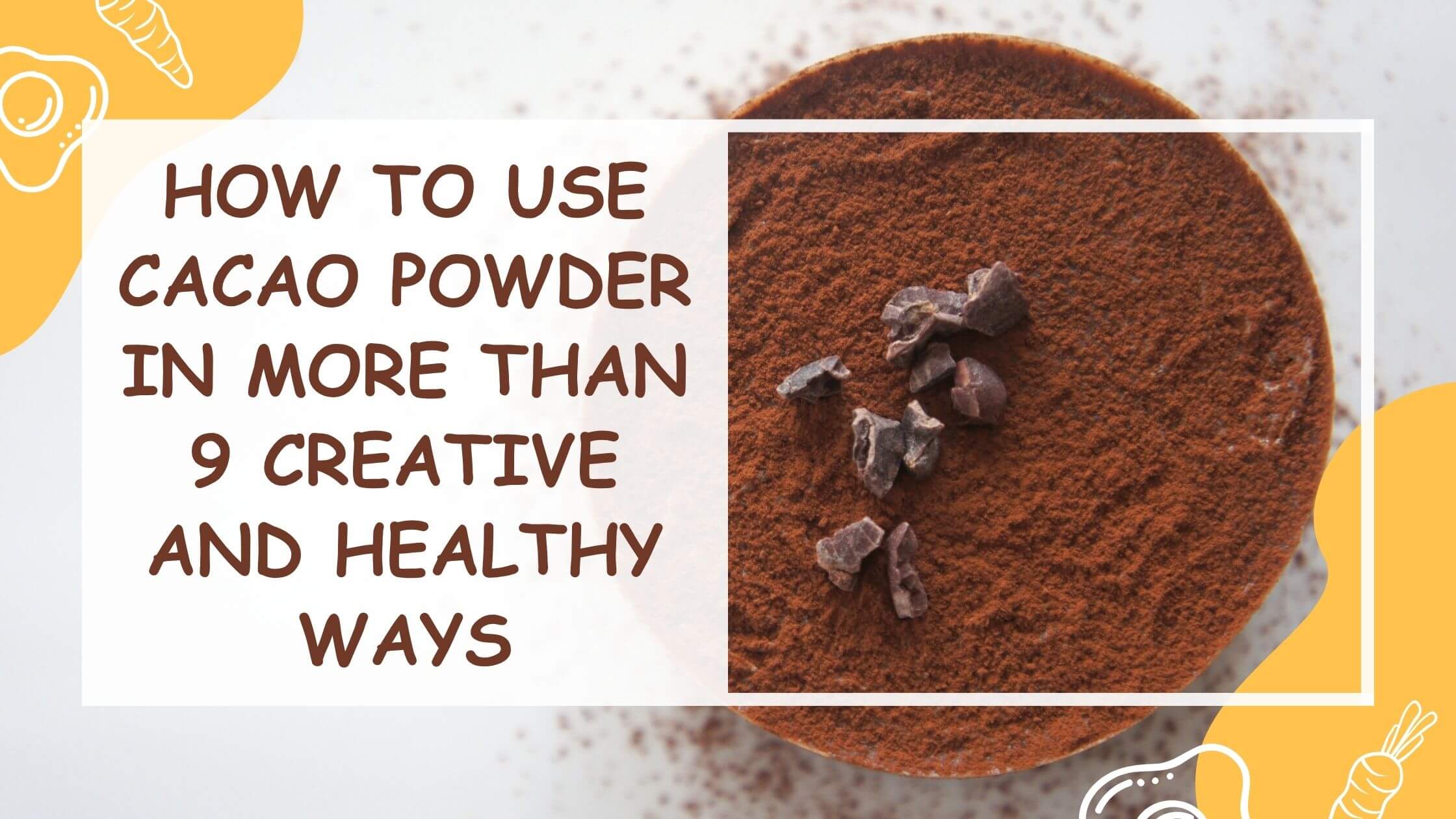 How to Use Cacao Powder in More Than 9 Creative and Healthy Ways ...