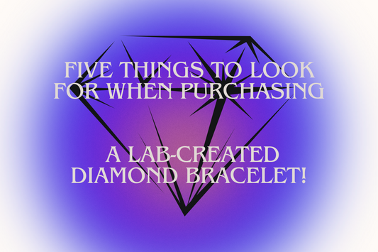 Five Things to Look For When Purchasing a Lab-Created Diamond Bracelet!