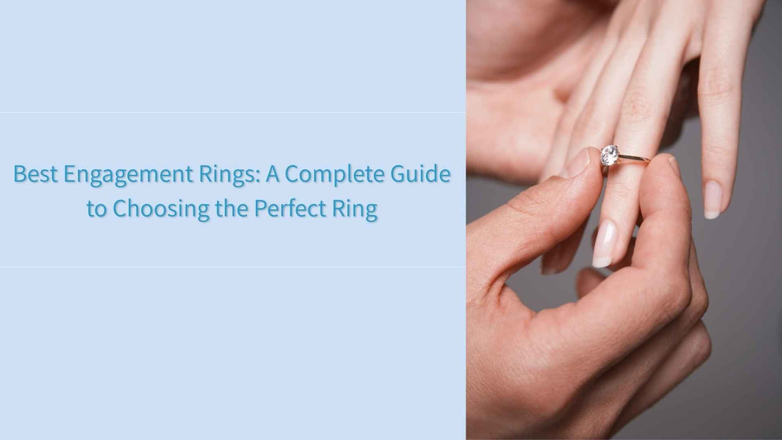 Best Engagement Rings: A Complete Guide to Choosing the Perfect Ring