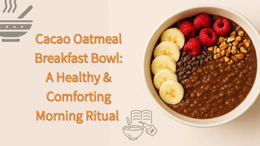 Cacao Oatmeal Breakfast Bowl: A Healthy & Comforting Morning Ritual