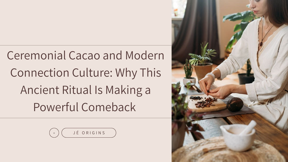 Ceremonial Cacao and Modern Connection Culture: Why This Ancient Ritual Is Making a Powerful Comeback