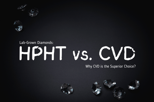 HPHT vs. CVD Lab-Grown Diamonds: Why CVD is the Superior Choice?