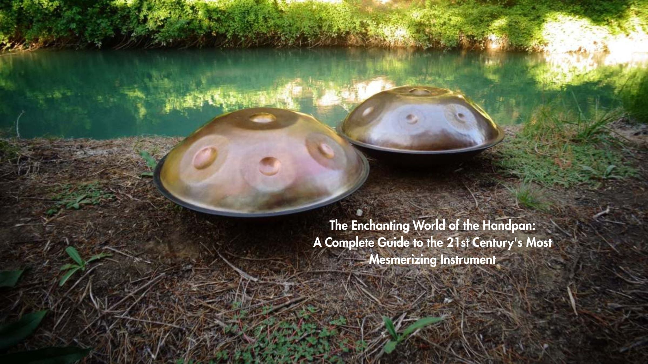 The Enchanting World of the Handpan : A Complete Guide to the 21st Century's Most Mesmerizing Instrument