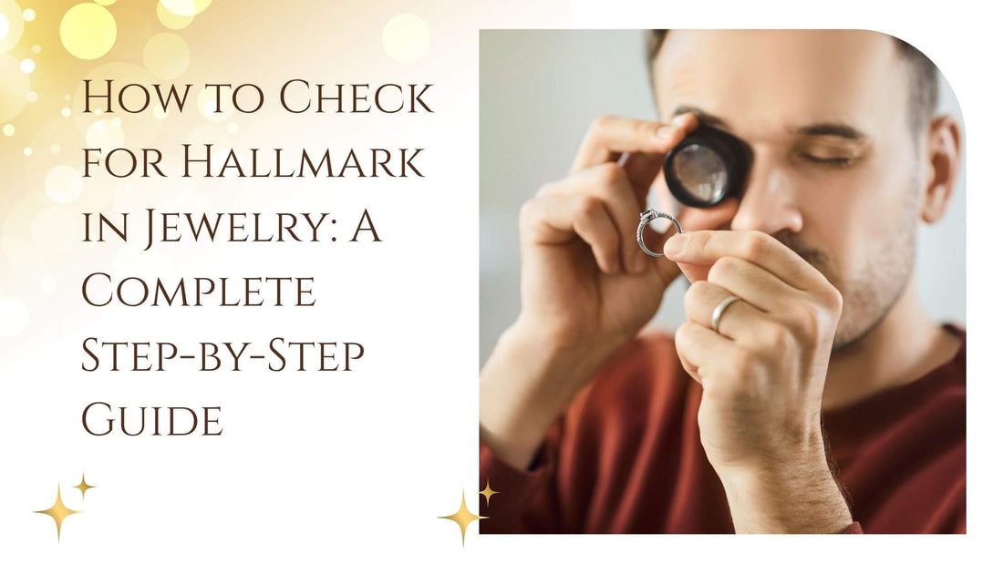 How to Check for Hallmark in Jewelry: A Complete Step-by-Step Guide