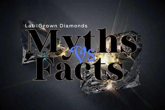 Lab-Grown Diamonds: Myths vs. Facts