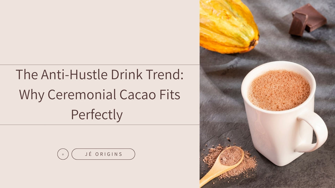 The Anti-Hustle Drink Trend: Why Ceremonial Cacao Fits Perfectly