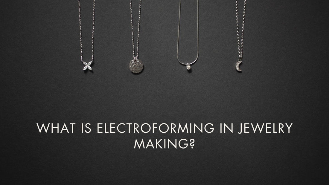 What is Electroforming in Jewelry Making?