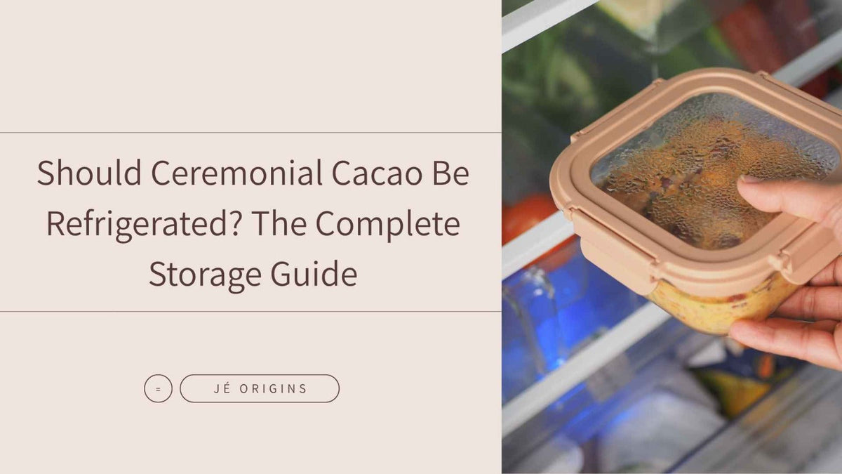 Should Ceremonial Cacao Be Refrigerated? The Complete Storage Guide