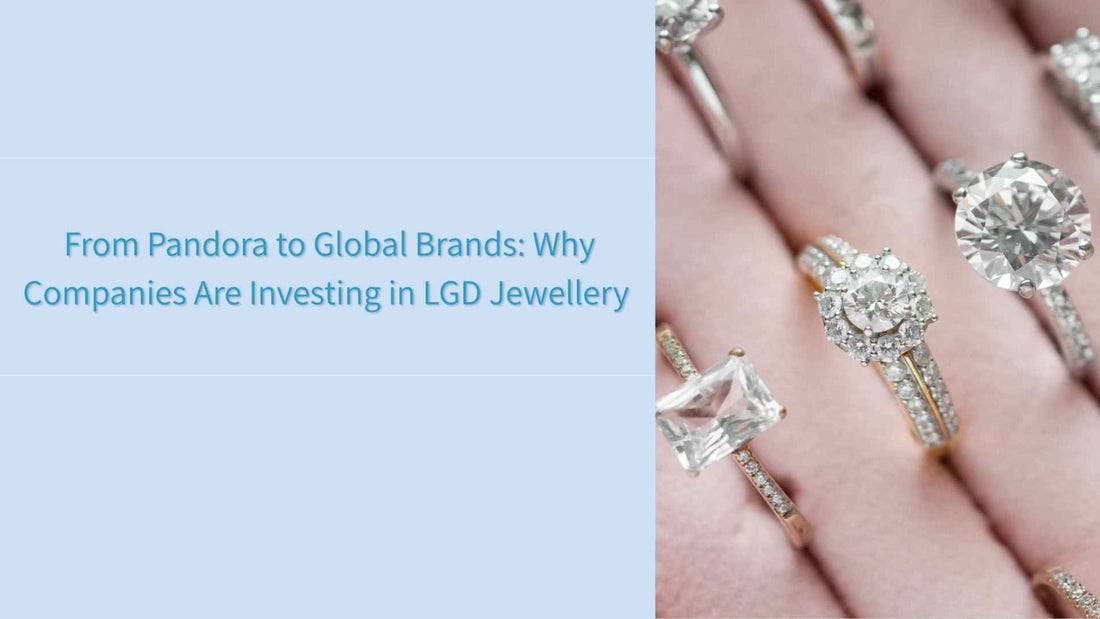 From Pandora to Global Brands: Why Companies Are Investing in LGD Jewellery